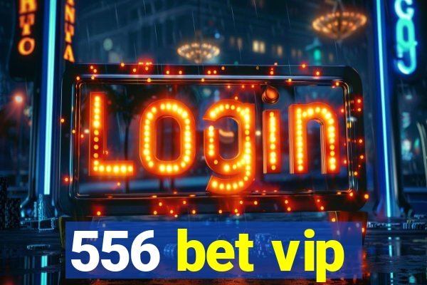 556 bet vip